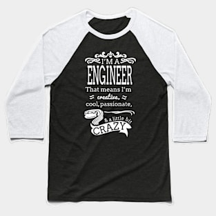 I'm A Engineer i'm Creative, , Cool, Passionate& A little Crazy Baseball T-Shirt